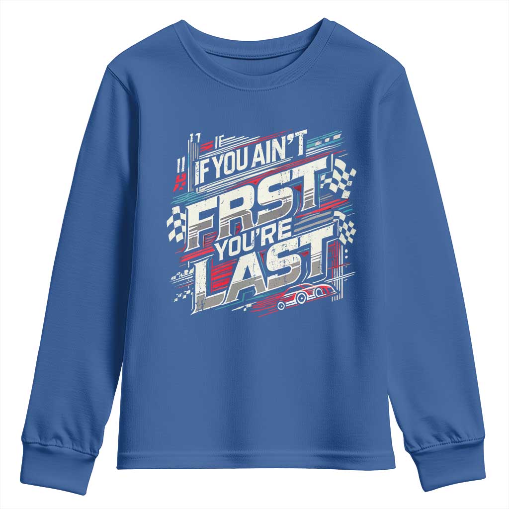 Racing Car Youth Sweatshirt If You Ain't First You're Last TS09 Royal Blue Print Your Wear