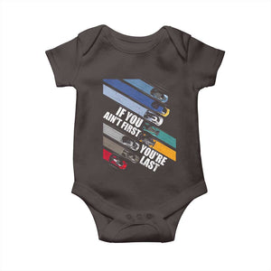 Car Racer Baby Onesie If You Ain't First You're Last TS09 Dark Chocolate Print Your Wear