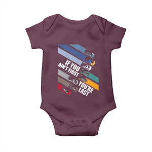 Car Racer Baby Onesie If You Ain't First You're Last TS09 Maroon Print Your Wear