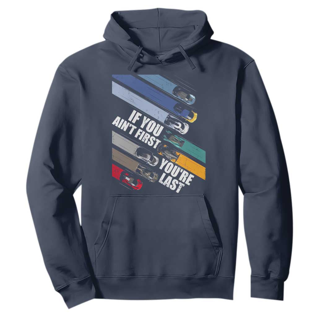 Car Racer Hoodie If You Ain't First You're Last TS09 Navy Print Your Wear
