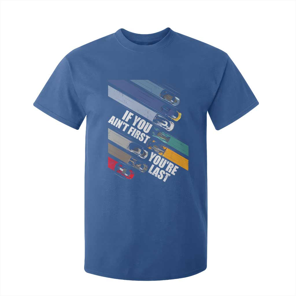 Car Racer T Shirt For Kid If You Ain't First You're Last TS09 Royal Blue Print Your Wear