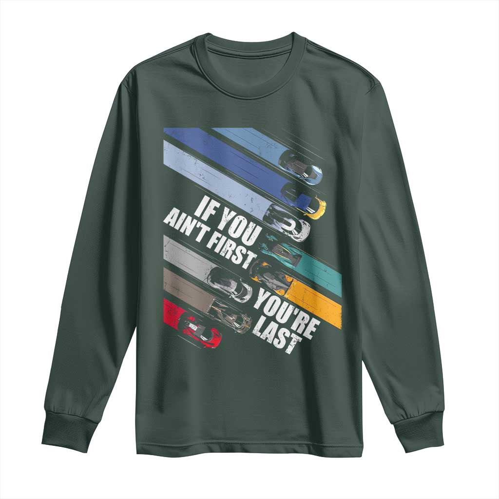 Car Racer Long Sleeve Shirt If You Ain't First You're Last TS09 Dark Forest Green Print Your Wear