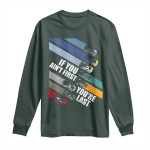 Car Racer Long Sleeve Shirt If You Ain't First You're Last TS09 Dark Forest Green Print Your Wear