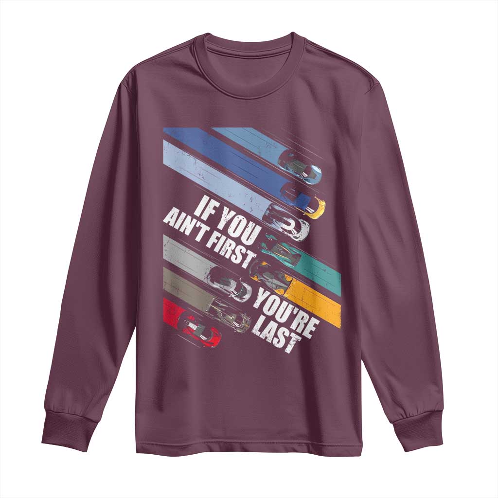 Car Racer Long Sleeve Shirt If You Ain't First You're Last TS09 Maroon Print Your Wear