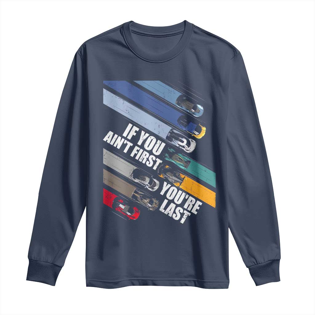 Car Racer Long Sleeve Shirt If You Ain't First You're Last TS09 Navy Print Your Wear
