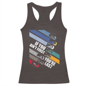 Car Racer Racerback Tank Top If You Ain't First You're Last TS09 Dark Chocolate Print Your Wear