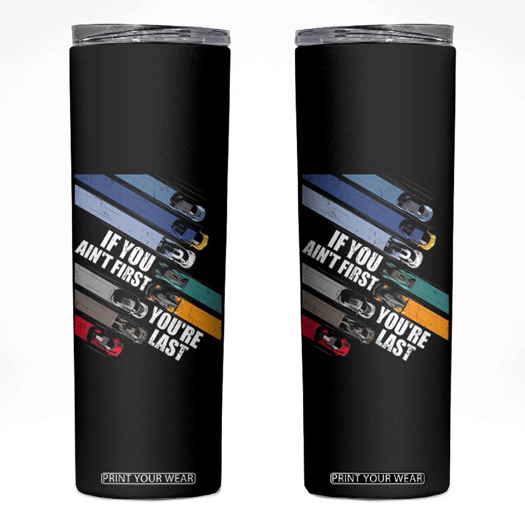 Car Racer Skinny Tumbler If You Ain't First You're Last TS09 Black Print Your Wear