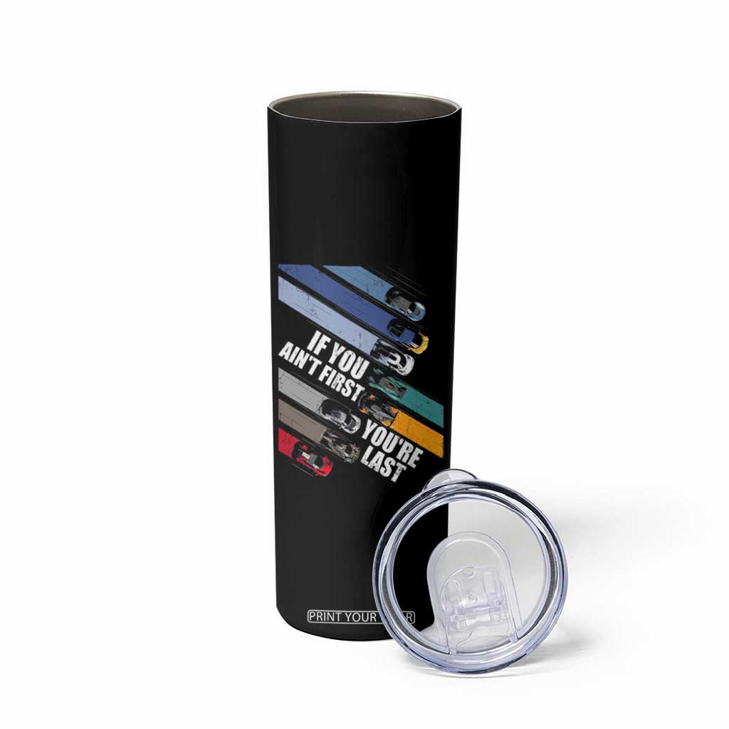 Car Racer Skinny Tumbler If You Ain't First You're Last TS09 Print Your Wear