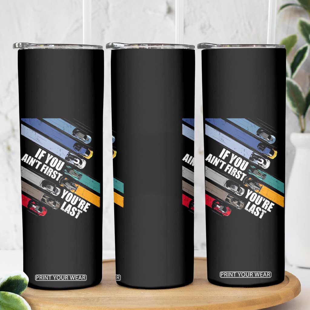 Car Racer Skinny Tumbler If You Ain't First You're Last TS09 Print Your Wear