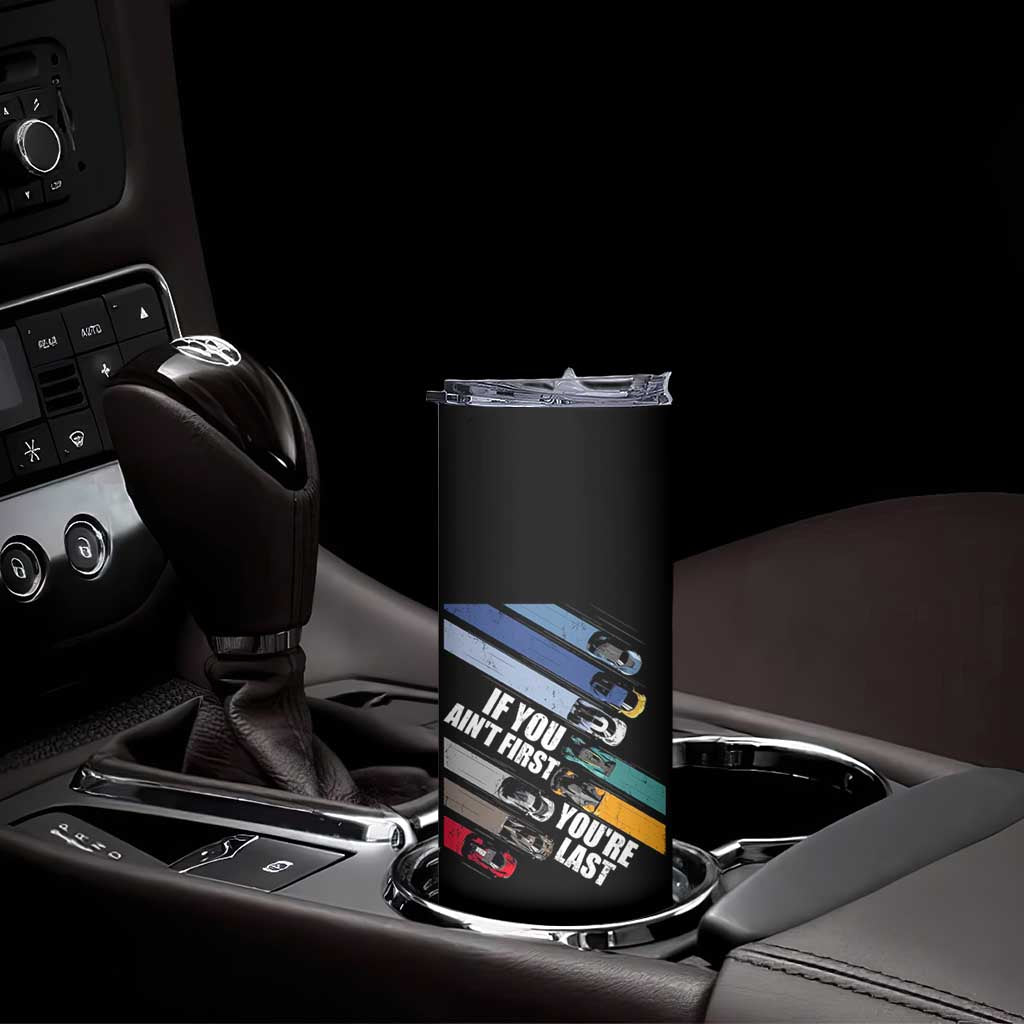 Car Racer Skinny Tumbler If You Ain't First You're Last TS09 Print Your Wear