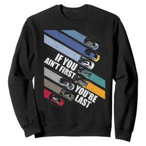 Car Racer Sweatshirt If You Ain't First You're Last TS09 Black Print Your Wear