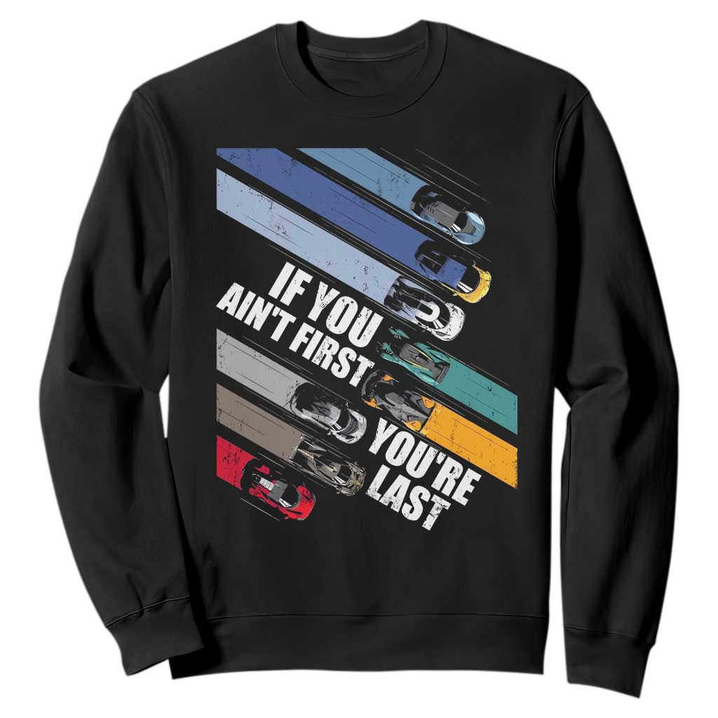 Car Racer Sweatshirt If You Ain't First You're Last TS09 Black Print Your Wear