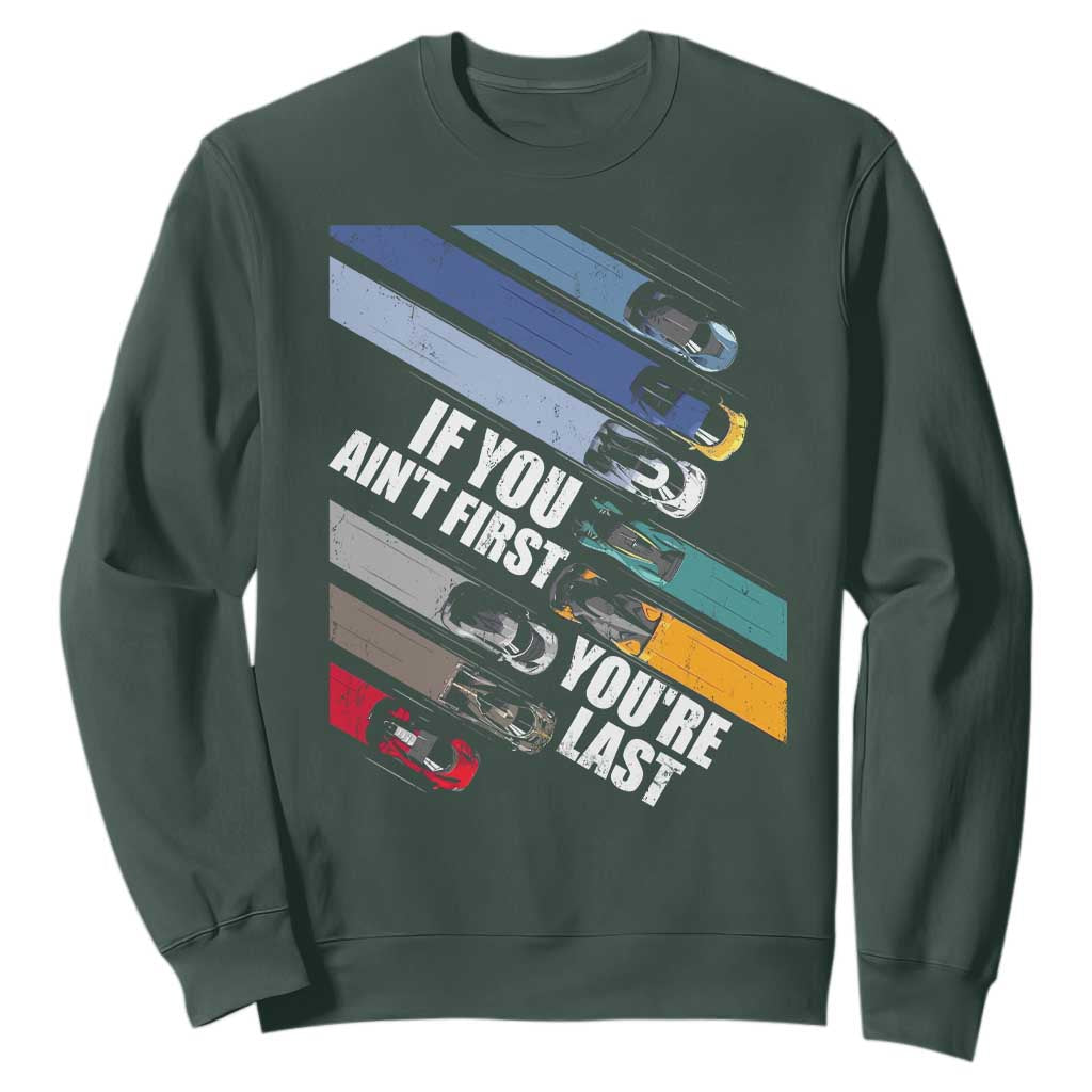 Car Racer Sweatshirt If You Ain't First You're Last TS09 Dark Forest Green Print Your Wear
