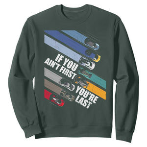Car Racer Sweatshirt If You Ain't First You're Last TS09 Dark Forest Green Print Your Wear