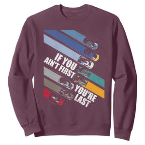 Car Racer Sweatshirt If You Ain't First You're Last TS09 Maroon Print Your Wear