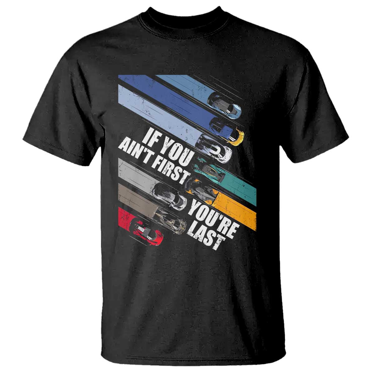 Car Racer T Shirt If You Ain't First You're Last TS09 Black Print Your Wear