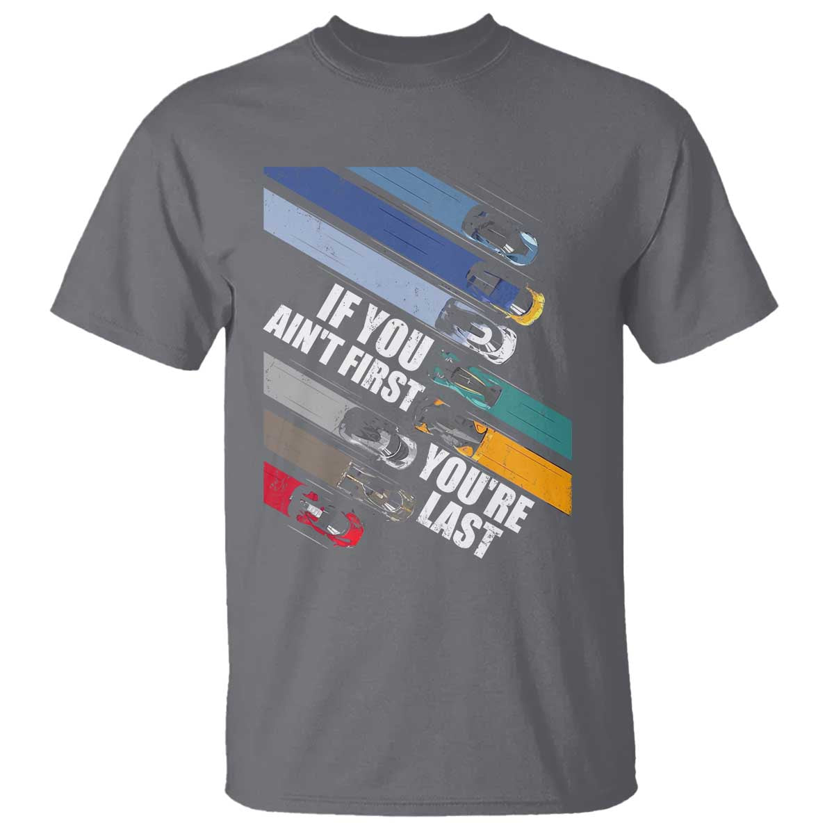 Car Racer T Shirt If You Ain't First You're Last TS09 Charcoal Print Your Wear