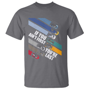 Car Racer T Shirt If You Ain't First You're Last TS09 Charcoal Print Your Wear