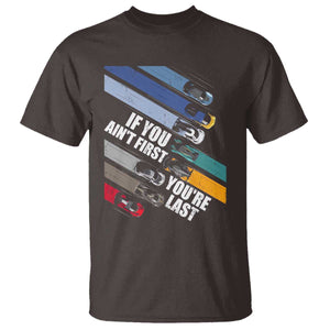 Car Racer T Shirt If You Ain't First You're Last TS09 Dark Chocolate Print Your Wear