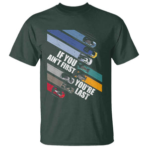 Car Racer T Shirt If You Ain't First You're Last TS09 Dark Forest Green Print Your Wear