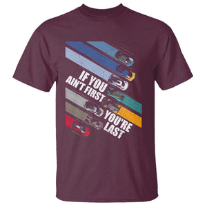 Car Racer T Shirt If You Ain't First You're Last TS09 Maroon Print Your Wear