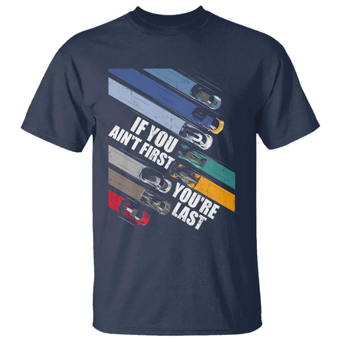 Car Racer T Shirt If You Ain't First You're Last TS09 Navy Print Your Wear