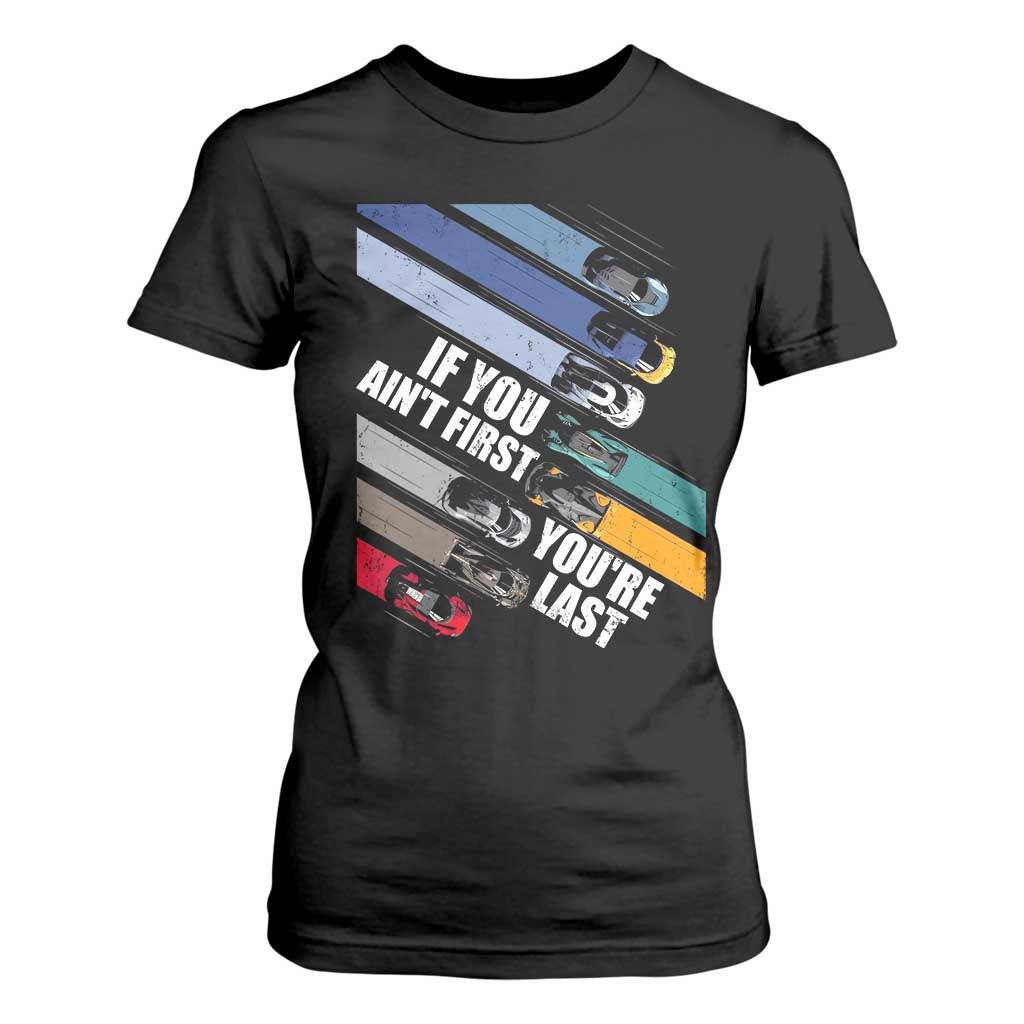 Car Racer T Shirt For Women If You Ain't First You're Last TS09 Black Print Your Wear