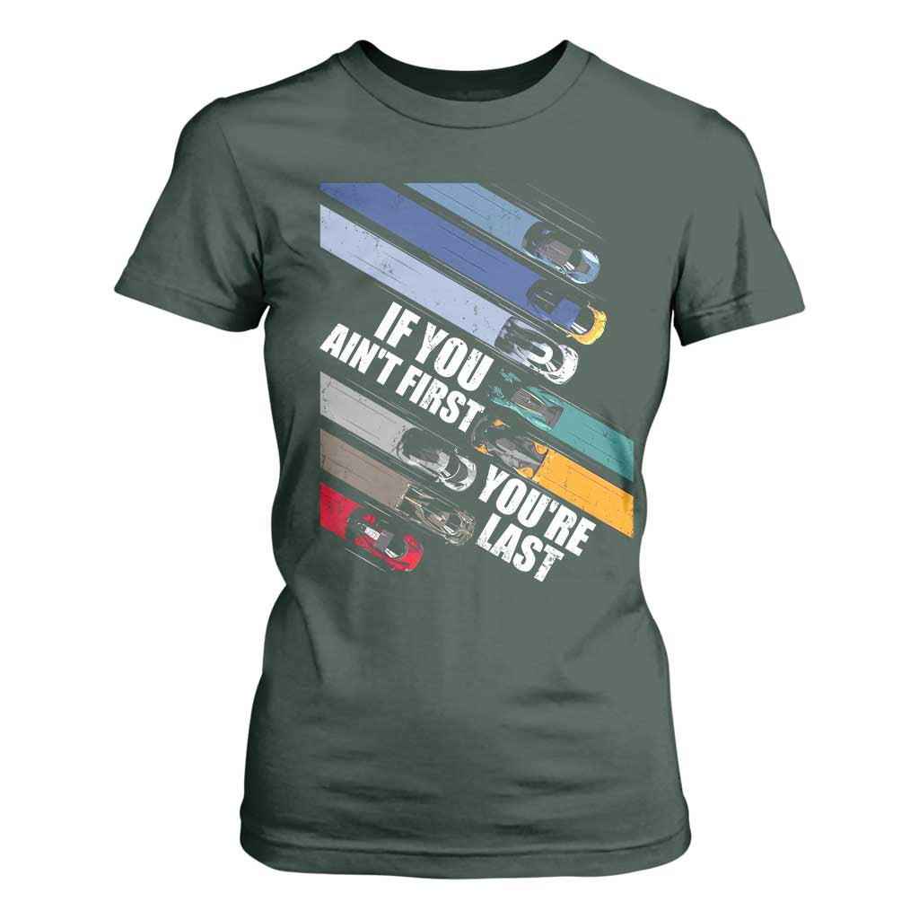 Car Racer T Shirt For Women If You Ain't First You're Last TS09 Dark Forest Green Print Your Wear