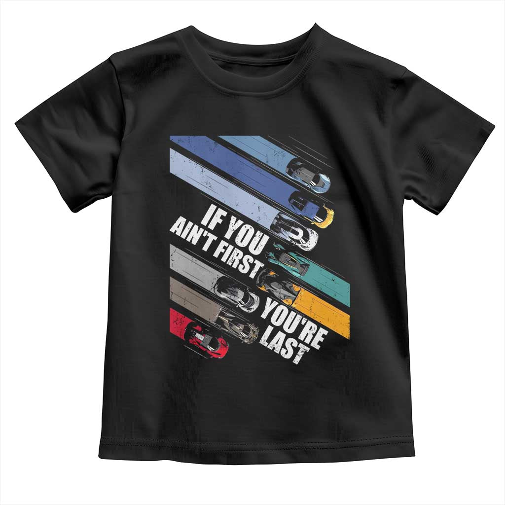 Car Racer Toddler T Shirt If You Ain't First You're Last TS09 Black Print Your Wear