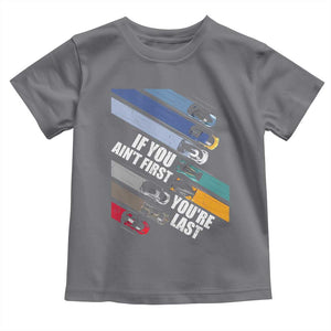 Car Racer Toddler T Shirt If You Ain't First You're Last TS09 Charcoal Print Your Wear