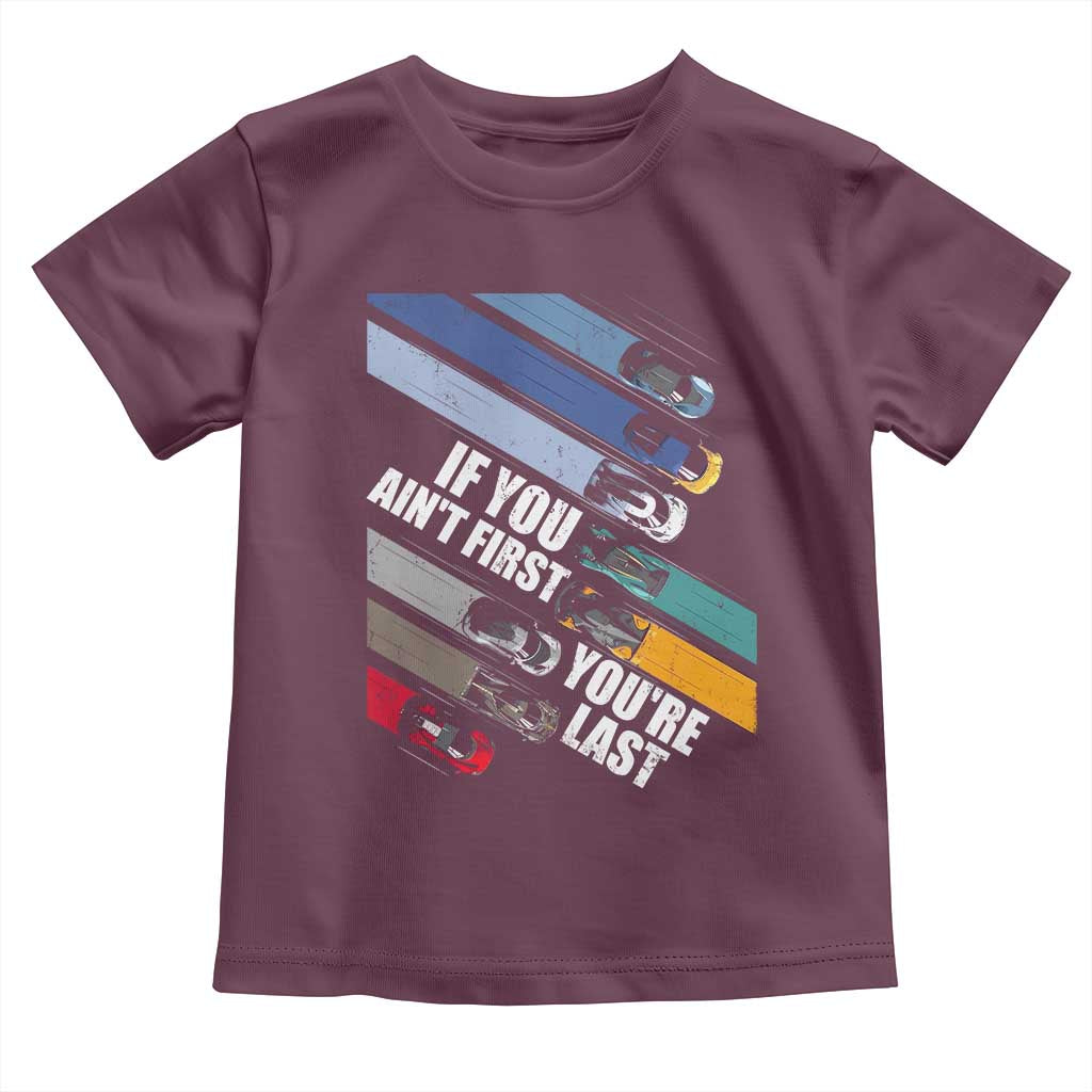 Car Racer Toddler T Shirt If You Ain't First You're Last TS09 Maroon Print Your Wear