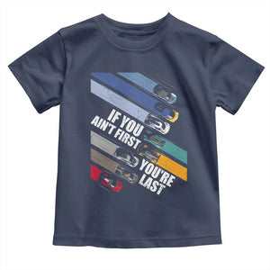 Car Racer Toddler T Shirt If You Ain't First You're Last TS09 Navy Print Your Wear
