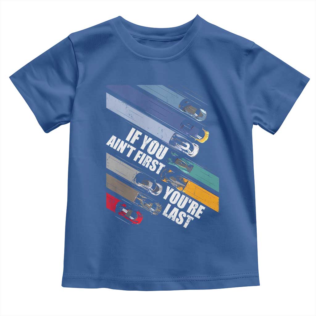 Car Racer Toddler T Shirt If You Ain't First You're Last TS09 Royal Blue Print Your Wear