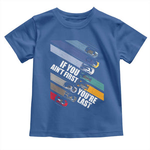 Car Racer Toddler T Shirt If You Ain't First You're Last TS09 Royal Blue Print Your Wear