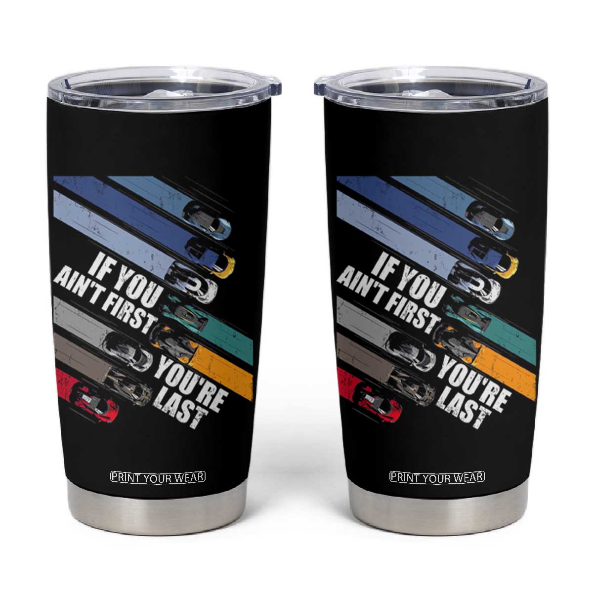 Car Racer Tumbler Cup If You Ain't First You're Last TS09 Black Print Your Wear