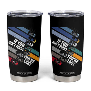 Car Racer Tumbler Cup If You Ain't First You're Last TS09 Black Print Your Wear