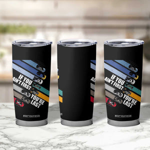 Car Racer Tumbler Cup If You Ain't First You're Last TS09 Print Your Wear