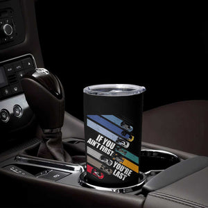 Car Racer Tumbler Cup If You Ain't First You're Last TS09 Print Your Wear