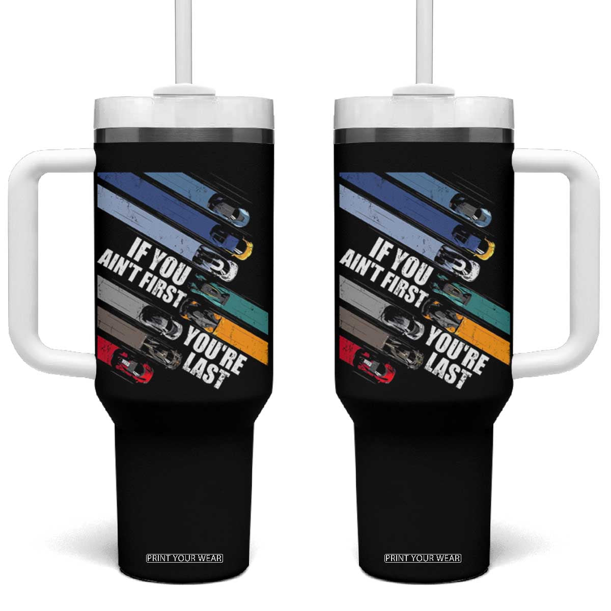 Car Racer Tumbler With Handle If You Ain't First You're Last TS09 One Size: 40 oz Black Print Your Wear