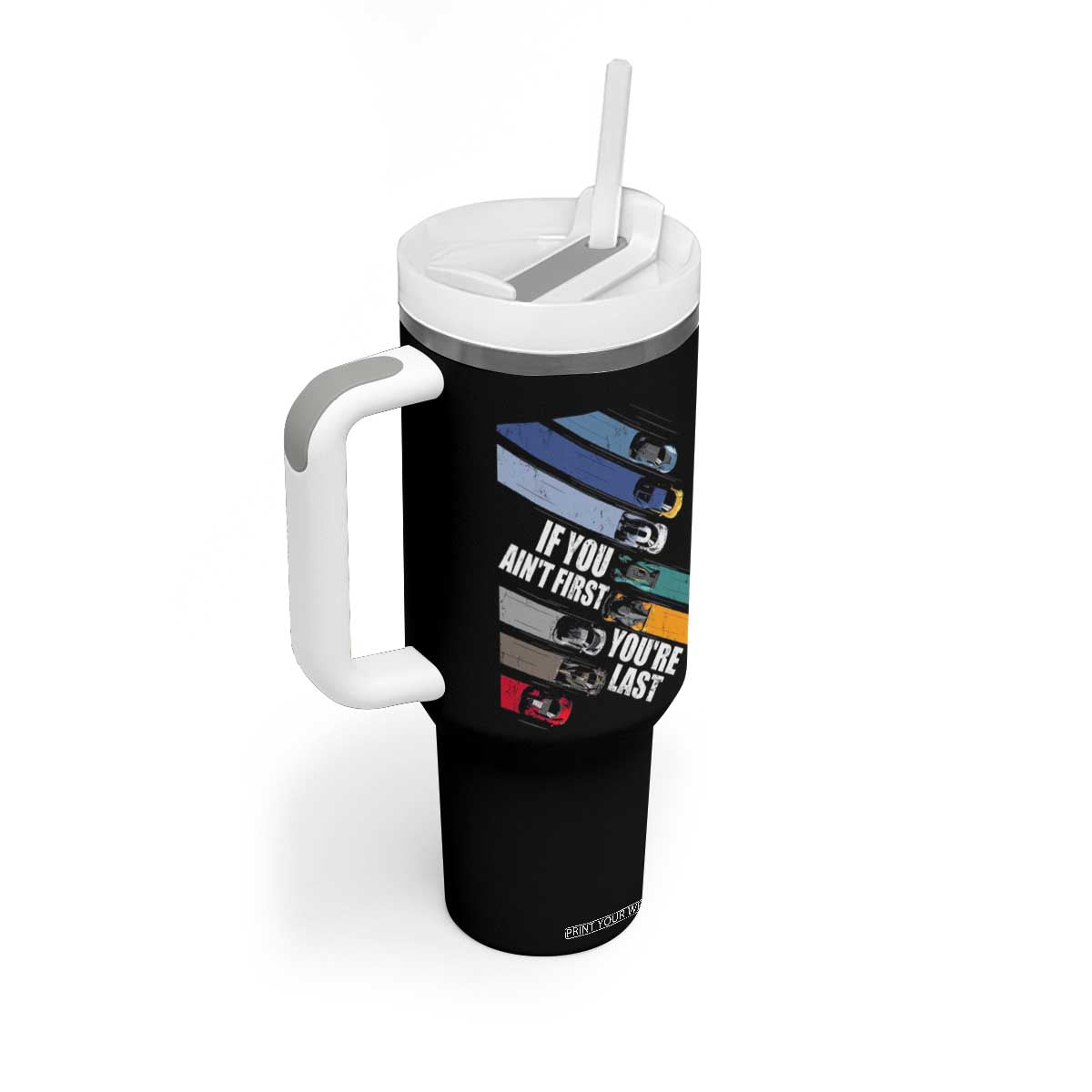 Car Racer Tumbler With Handle If You Ain't First You're Last TS09 Print Your Wear
