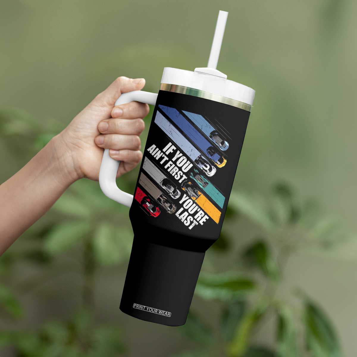 Car Racer Tumbler With Handle If You Ain't First You're Last TS09 Print Your Wear