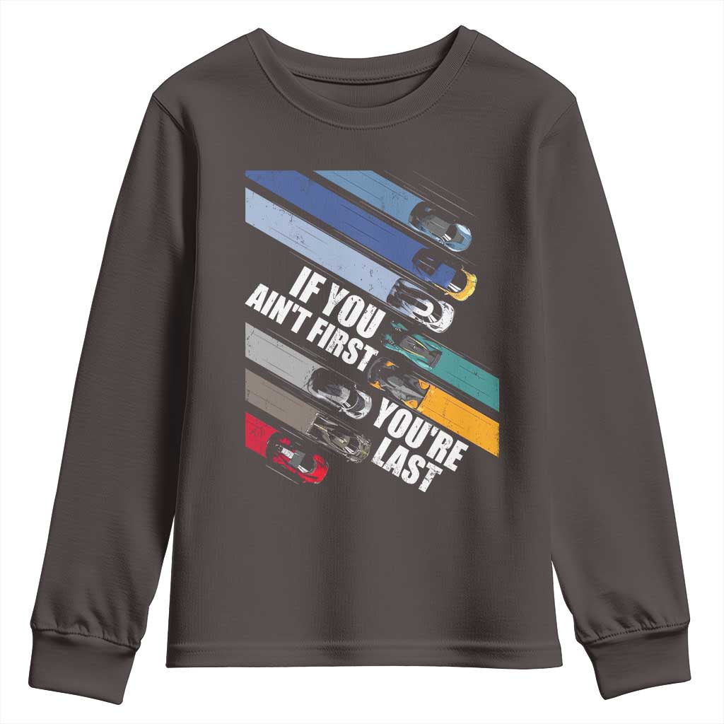 Car Racer Youth Sweatshirt If You Ain't First You're Last TS09 Dark Chocolate Print Your Wear