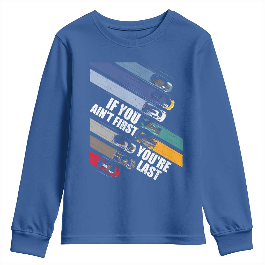 Car Racer Youth Sweatshirt If You Ain't First You're Last TS09 Royal Blue Print Your Wear