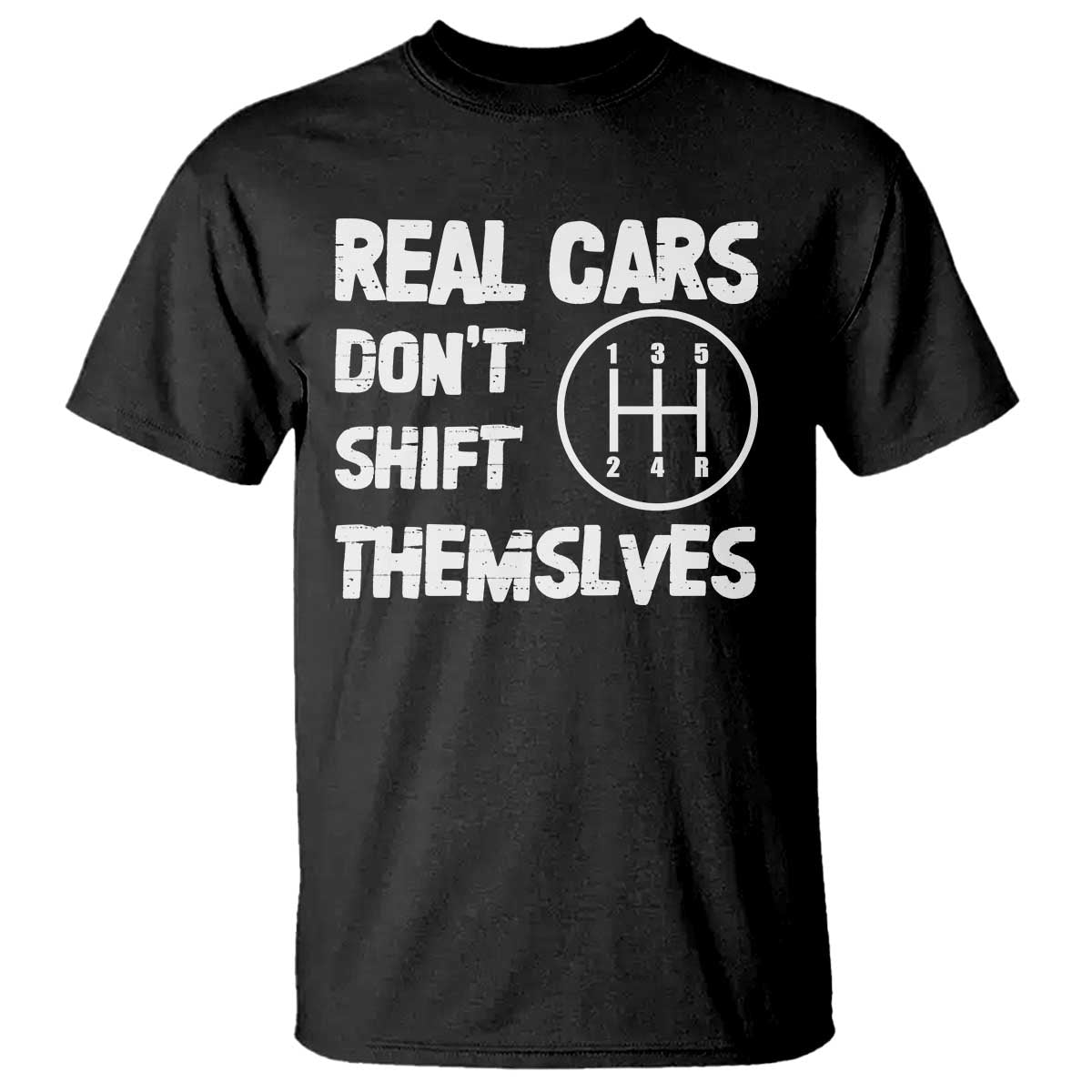 Racing Car T Shirt Real Cars Don't Shift Themselves TS09 Black Print Your Wear