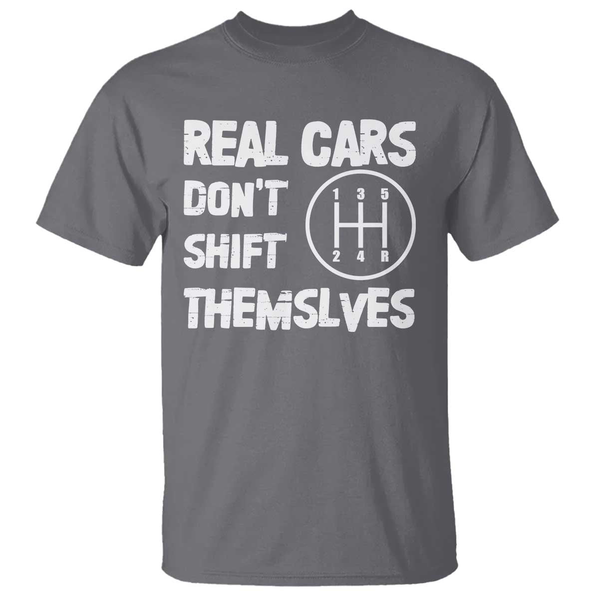 Racing Car T Shirt Real Cars Don't Shift Themselves TS09 Charcoal Print Your Wear