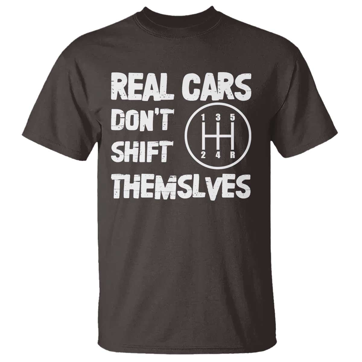 Racing Car T Shirt Real Cars Don't Shift Themselves TS09 Dark Chocolate Print Your Wear