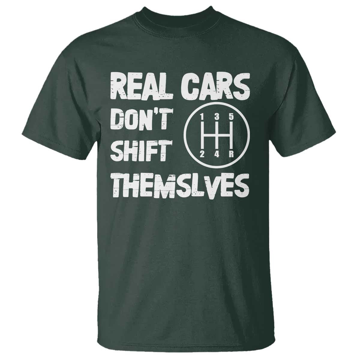 Racing Car T Shirt Real Cars Don't Shift Themselves TS09 Dark Forest Green Print Your Wear