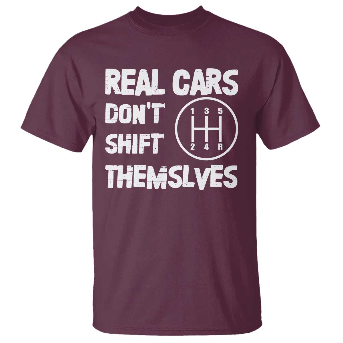 Racing Car T Shirt Real Cars Don't Shift Themselves TS09 Maroon Print Your Wear