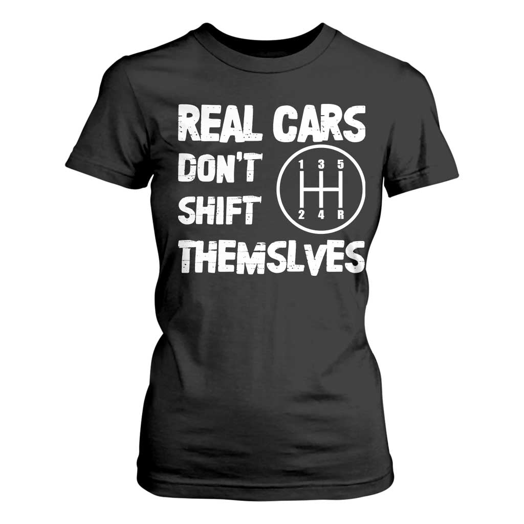 Racing Car T Shirt For Women Real Cars Don't Shift Themselves TS09 Black Print Your Wear
