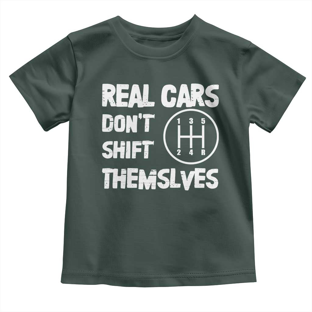 Racing Car Toddler T Shirt Real Cars Don't Shift Themselves TS09 Dark Forest Green Print Your Wear